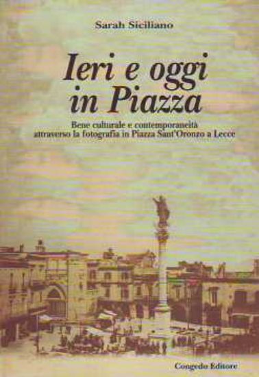 Immagine di IERI E OGGI IN PIAZZA BENE CULTURALE E CONTEMPORANEITÀ ATTRAVERSO FOTOGRAFIA IN P.ZZA SANT`ORONZO